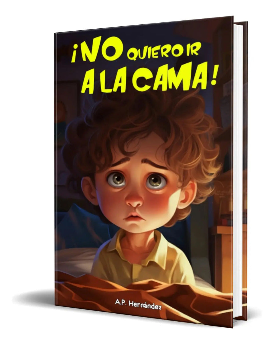 Portada de Libro ¡no Quiero Ir A La Cama! [ A.p. Hernández ] Original