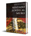 Portada de Libro Sentado Junto Al Muro [ Rafael Antunez Arce ] Original