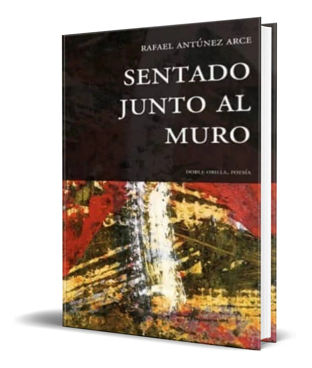 Portada de Libro Sentado Junto Al Muro [ Rafael Antunez Arce ] Original