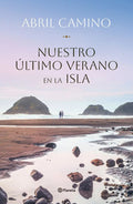Portada de Nuestro Ultimo Verano En La Isla, De Abril Camino., Vol. 1. Editorial Editorial Planeta S.a, Tapa Blanda En Españ…