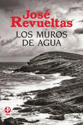 Portada de Los Muros De Agua, De Revueltas, José. Editorial Ediciones Era, Tapa Pasta Blanda, Edición 1 En Español, 2013