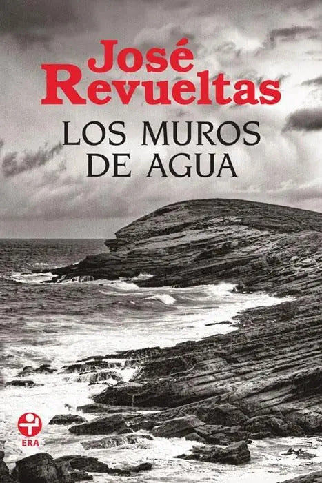 Portada de Los Muros De Agua, De Revueltas, José. Editorial Ediciones Era, Tapa Pasta Blanda, Edición 1 En Español, 2013