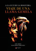 Portada de A La Luz De La Hoguera: Viaje De Una Llama Gemela: , De Eduardo Pastorino Iriondo., Vol. 1. Editorial Grupo Edito…