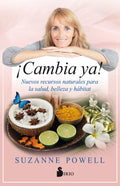 Portada de Cambia Ya: Nuevos Recursos Naturales Para La Salud, Belleza Y Hábitat, De Powell Suzanne. Editorial Editorial Sir…