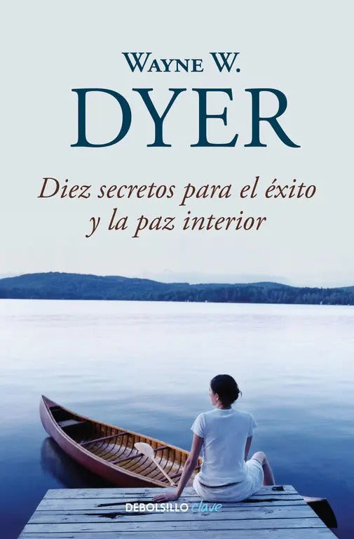 Portada de Diez Secretos Para El Éxito Y La Paz Interior, De Dyer, Wayne W.. Clave Editorial Debolsillo, Tapa Blanda En Espa…