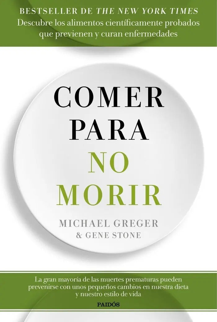 Portada de Comer Para No Morir, De Greger, Michael. Editorial Ediciones Paidós, Tapa Blanda En Español
