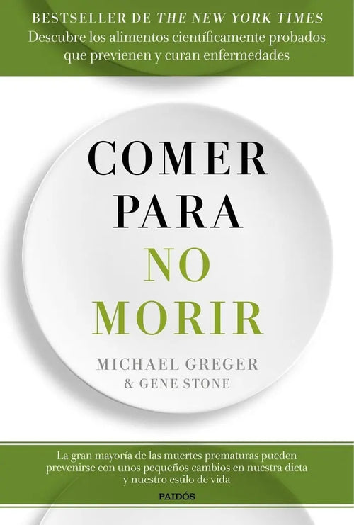 Portada de Comer Para No Morir, De Greger, Michael. Editorial Ediciones Paidós, Tapa Blanda En Español