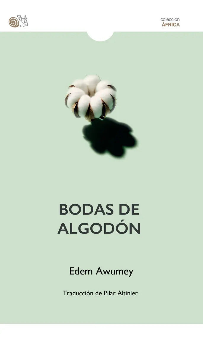 Portada de Bodas De Algodón: Traducción De Pilar Altinier, De Awumey, Edem. Colección África, Vol. 1. Editorial Baile Del So…
