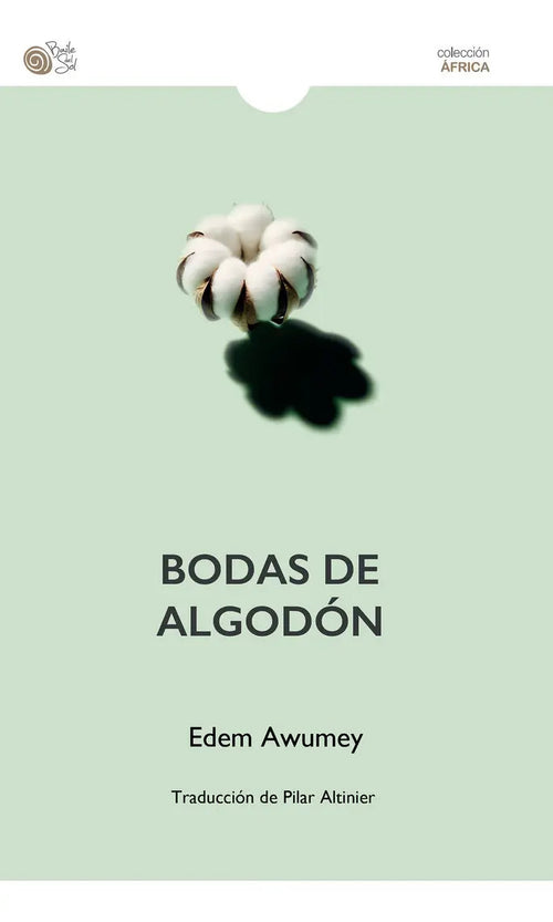 Portada de Bodas De Algodón: Traducción De Pilar Altinier, De Awumey, Edem. Colección África, Vol. 1. Editorial Baile Del So…