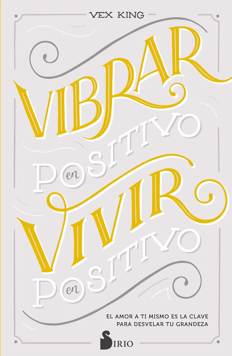 Portada de Vibrar En Positivo, Vivir En Positivo: El Amor A Ti Mismo Es La Clave Para Desvelar Tu Grandeza, De King, Vex. Ed…
