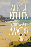 Portada de Quedara El Amor, De Kellen, Alice., Vol. 0. Editorial Editorial Planeta, Tapa Blanda, Edición 0 En Español, 2024