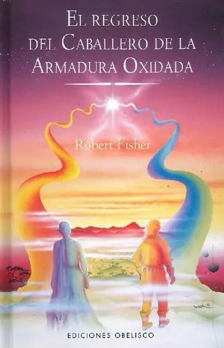 Portada de El Regreso Del Caballero De La Armadura Oxidada, De Fisher, Robert. Editorial Ediciones Obelisco S.l., Tapa Bland…