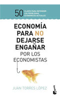 Portada de Economía Para No Dejarse Engañar Por Los Economistas, De Torres López, Juan. Editorial Booket, Tapa Blanda En Esp…