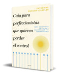 Portada de Libro Guía Para Perfeccionista Que Quieren Perder El Control, De Katherine Morgan Schafler. Editorial Zenith, Tap…