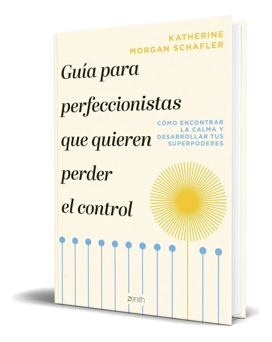 Portada de Libro Guía Para Perfeccionista Que Quieren Perder El Control, De Katherine Morgan Schafler. Editorial Zenith, Tap…