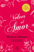 Portada de Volver Al Amor, De Williamson, Marianne. Editorial Ediciones Urano, Tapa Blanda, Edición 2021 En Español, 2021
