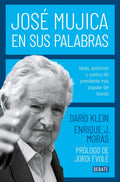 Portada de José Mujica En Sus Palabras: Ideas, Opiniones Y Sueños Del Presidente Más Popular Del Mundo, De Klein, Darío. Deb…
