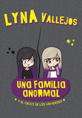 Portada de Una Familia Anormal Y El Cruce De Los Universos, De Vallejos, Lyna. Serie Middle Grade, Vol. 0.0. Editorial Altea…
