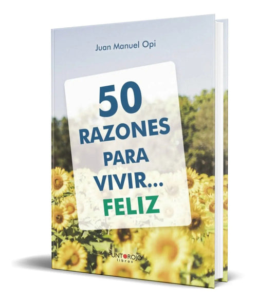 Portada de 50 Razones Para Vivir... Feliz [ Juan Manuel Opi ] Original