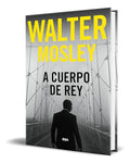 Portada de Libro A Cuerpo De Rey [ Walter Mosley ] Original