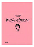 Portada de El Mundo Según Yves Saint Laurent, De Patric Mauriès / Jean-christophe Napias. Editorial Blume, Tapa Dura, Edició…