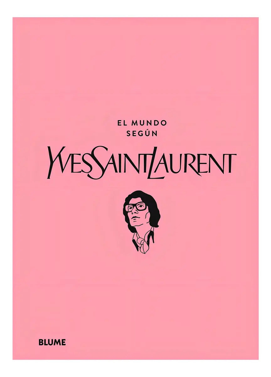 Portada de El Mundo Según Yves Saint Laurent, De Patric Mauriès / Jean-christophe Napias. Editorial Blume, Tapa Dura, Edició…