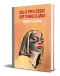 Portada de Libro Dos O Tres Cosas Que Tengo Claras [ Original ], De Dorothy Allison., Vol. 1. Editorial Errata Naturae Edito…