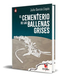 Portada de Libro El Cementerio De Las Ballenas Grises [ Original ], De Julio García Llopis. Editorial Cosecha Negra Edicione…