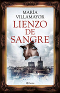 Portada de Lienzo De Sangre, De Maria Villamayor., Vol. 1. Editorial Editorial Planeta S.a, Tapa Dura En Español, 2024