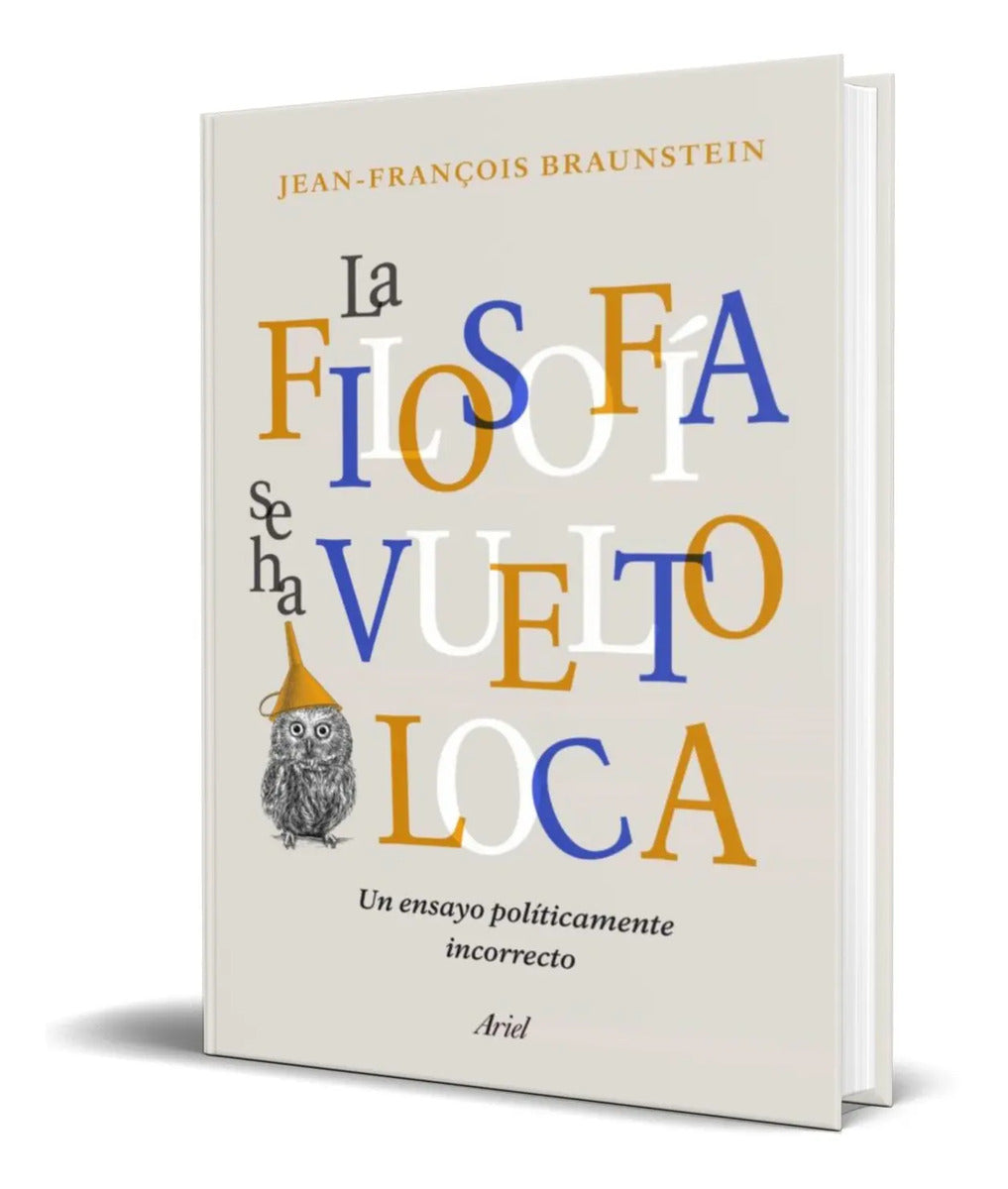 Portada de La Filosofia Se Ha Vuelto Loca [ Jean-francois Braunstein ]