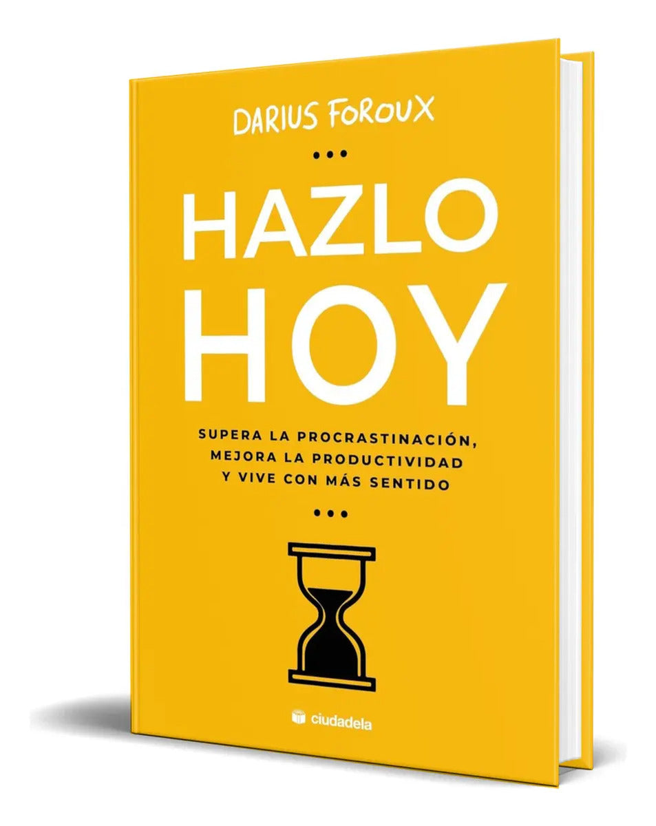 Portada de Libro Hazlo Hoy [ Darius Foroux ] Original: Supera La Procrastinación, Mejora La Productividad Y Vive Con Más Sen…