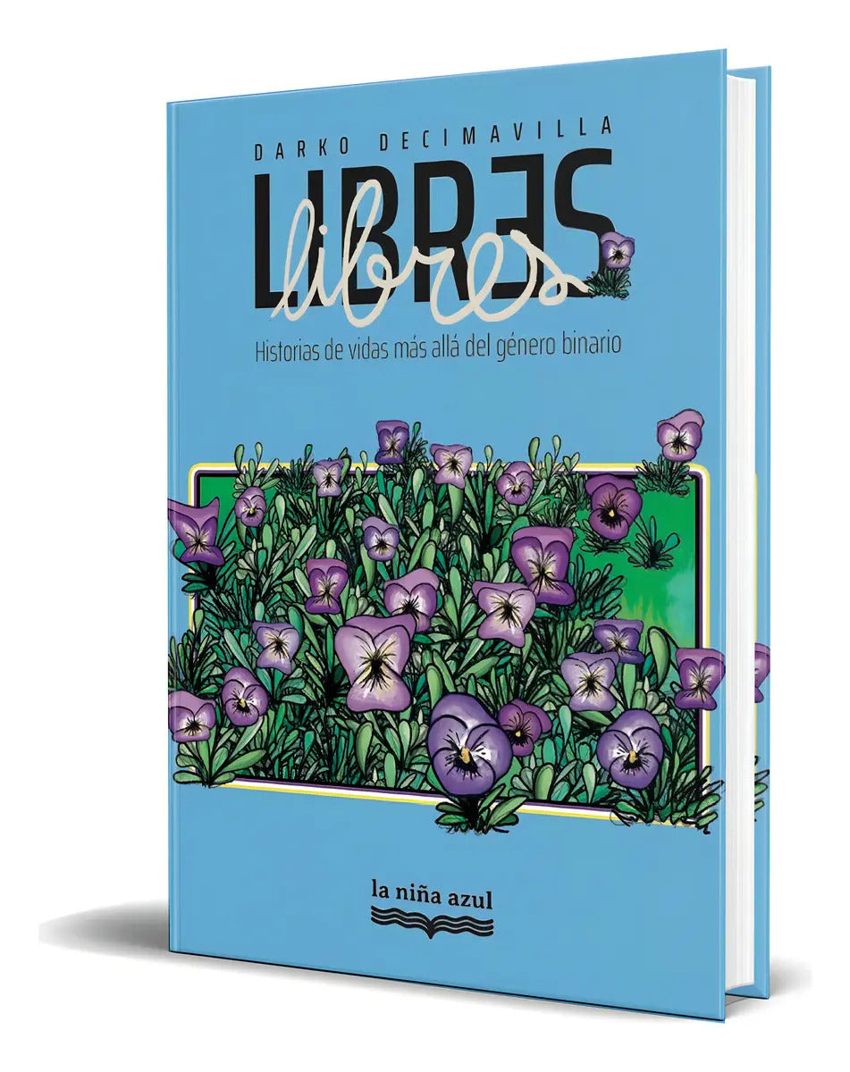 Portada de Libro Libres [ Historias De Vidas ] Original, De Darko Decimavilla. Editorial Indigo Editoras - Niña Azul, Tapa B…