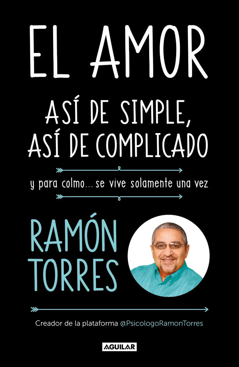 Portada de El Amor: Así De Simple, Así De Complicado: Y Para Colmo... Se Vive Solamente Una Vez, De Torres, Ramón. Autoayuda…
