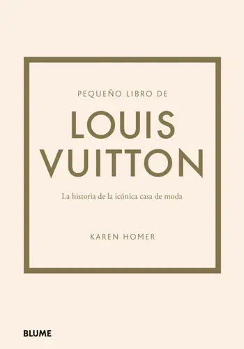 Portada de Pequeño Libro De Louis Vuitton, De Karen Homer. Serie Pequeño Libro De ... Editorial Blume, Tapa Dura, Edición Pr…