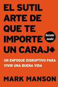 Portada de El Sutil Arte De Que Te Importe Un Carajo 2a. Ed.: Un Enfoque Disruptivo Para Vivir Una Buena Vida, De Mark Manso…