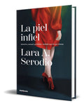 Portada de Libro La Piel Infiel [ Lara A. Serodio ] Original: Atractivo, Sensual, Prohibido: Cuidado Con Lo Que Deseas, De L…
