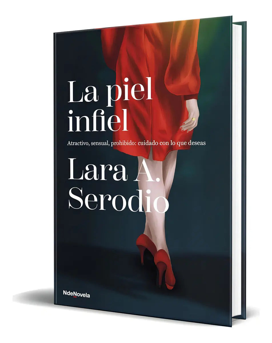 Portada de Libro La Piel Infiel [ Lara A. Serodio ] Original: Atractivo, Sensual, Prohibido: Cuidado Con Lo Que Deseas, De L…