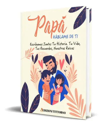Portada de Papá Háblame De Ti, De Edizioni Tittorso. Editorial Independently Published, Tapa Blanda En Español, 2023