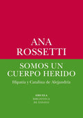 Portada de Somos Un Cuerpo Herido, De Ana Rossetti. Editorial Siruela, Tapa Blanda, Edición 1 En Español