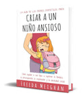 Portada de La Guía De Los Padres Empáticos Para Criar A Un Niño Ansioso