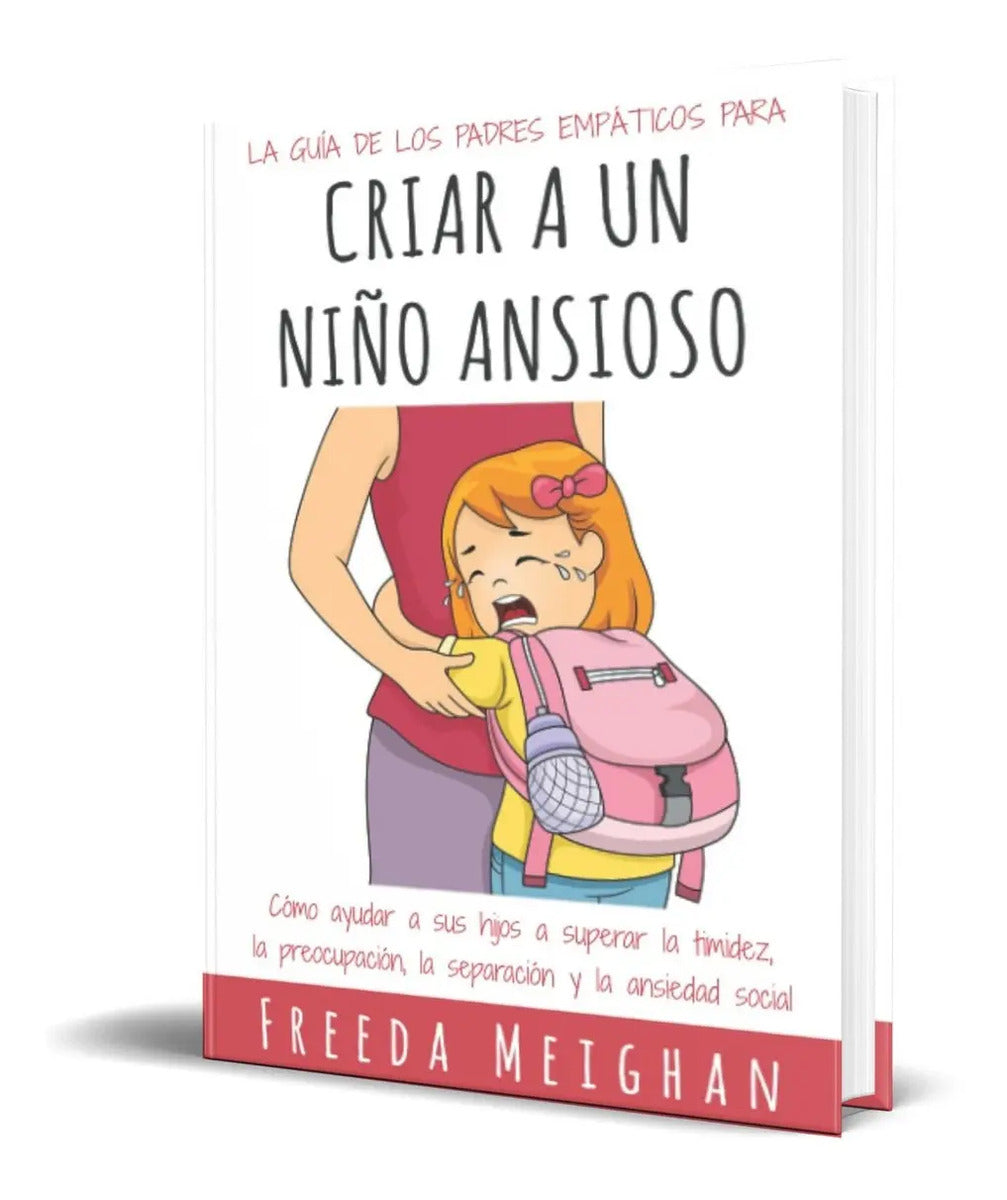 Portada de La Guía De Los Padres Empáticos Para Criar A Un Niño Ansioso