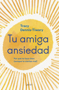Portada de Tu Amiga Ansiedad, De Tracy Dennis-tiwary. Editorial Zenith En Español