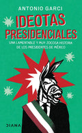 Portada de Ideotas Presidenciales, De Garci, Antonio. Fuera De Colección Editorial Diana México, Tapa Blanda En Español, 2022