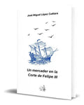 Portada de Un Mercader En La Corte De Felipe Iii, De José Miguel López Cuétara. Editorial Independently Published, Tapa Blan…