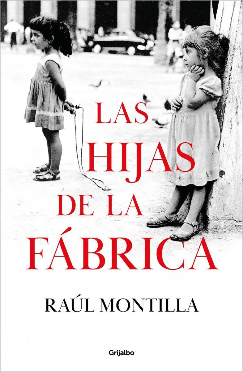 Portada de Las Hijas De La Fábrica, De Montilla, Raúl., Vol. 1. Editorial Grijalbo, Tapa Blanda En Español, 2024