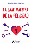Portada de La Llave Maestra De La Felicidad. Bolsillo, De Kets De Vries, Manfred. Editorial Amat Editorial, Tapa Blanda En E…