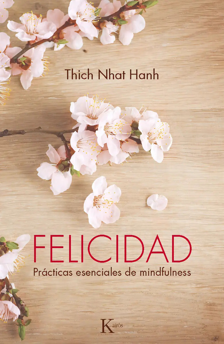 Portada de Felicidad: Prácticas Esenciales De Mindfulness, De Hanh, Thich Nhat. Editorial Editorial Kairos, Tapa Blanda En E…