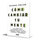 Portada de Libro Cómo Cambiar Tu Mente - Michael Pollan [ Original ]