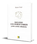 Portada de Libro Bailando Con Charlie Parker Y Secretos Voluntarios