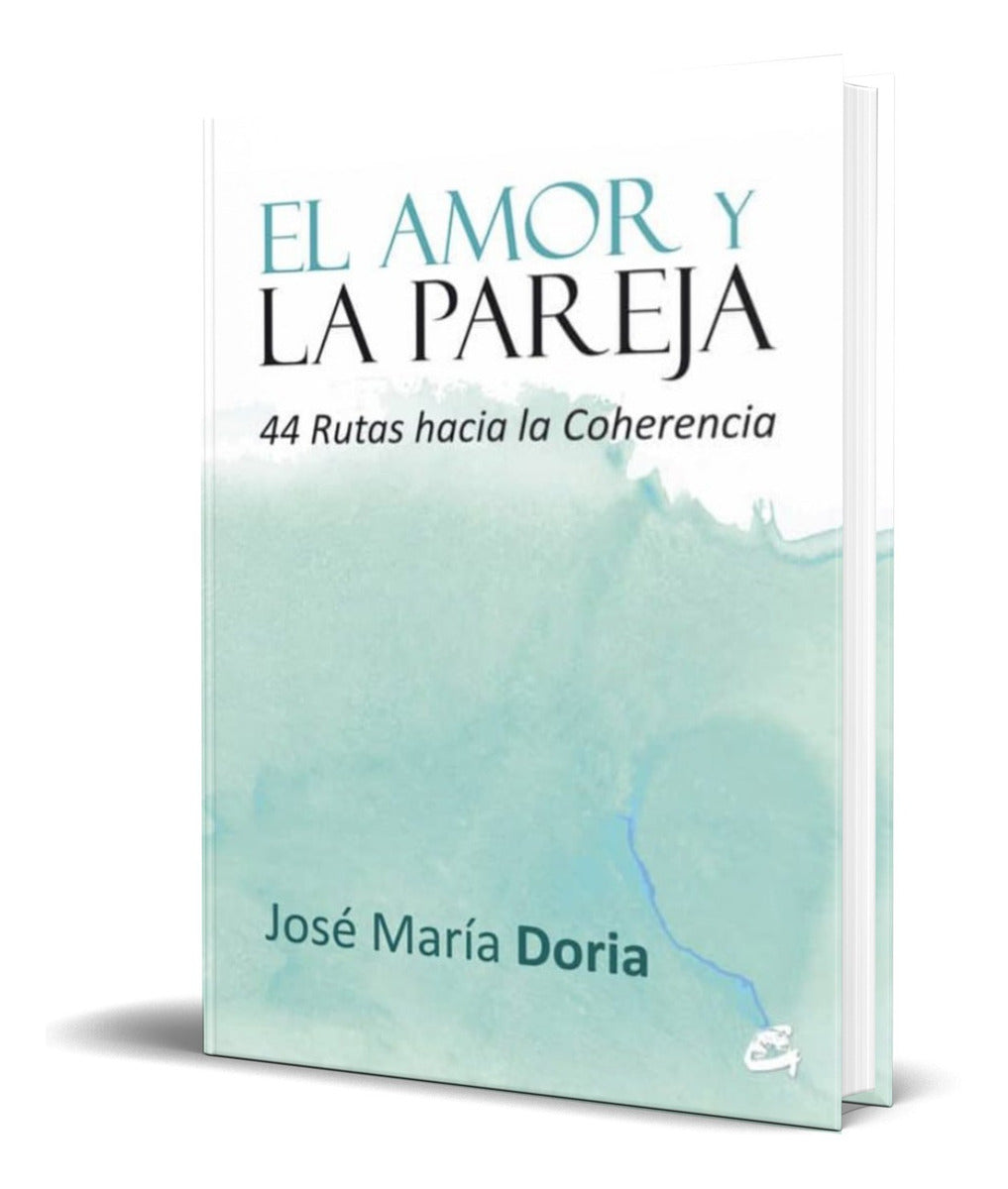 Portada de Libro El Amor Y La Pareja [ 44 Rutas Hacia La Coherencia ]